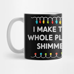 I Make The Whole Place Shimmer Christmas Lights Xmas Light Mug